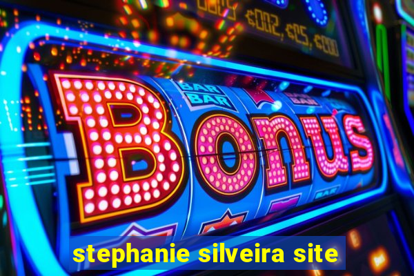 stephanie silveira site